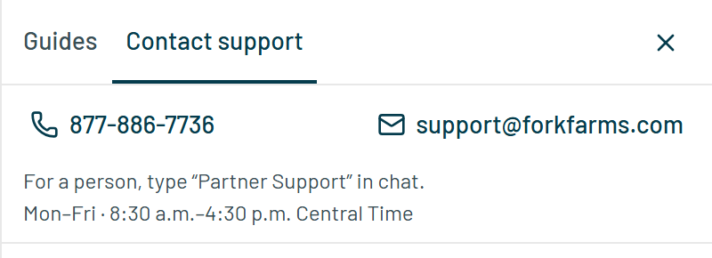 The Help pane in Farmative on its Contact support tab: phone 877-886-7736, support@forkfarms.com, type Partner Support in chat for a person, Monday to Friday 8:30 a.m. to 4:30 p.m. Central Time